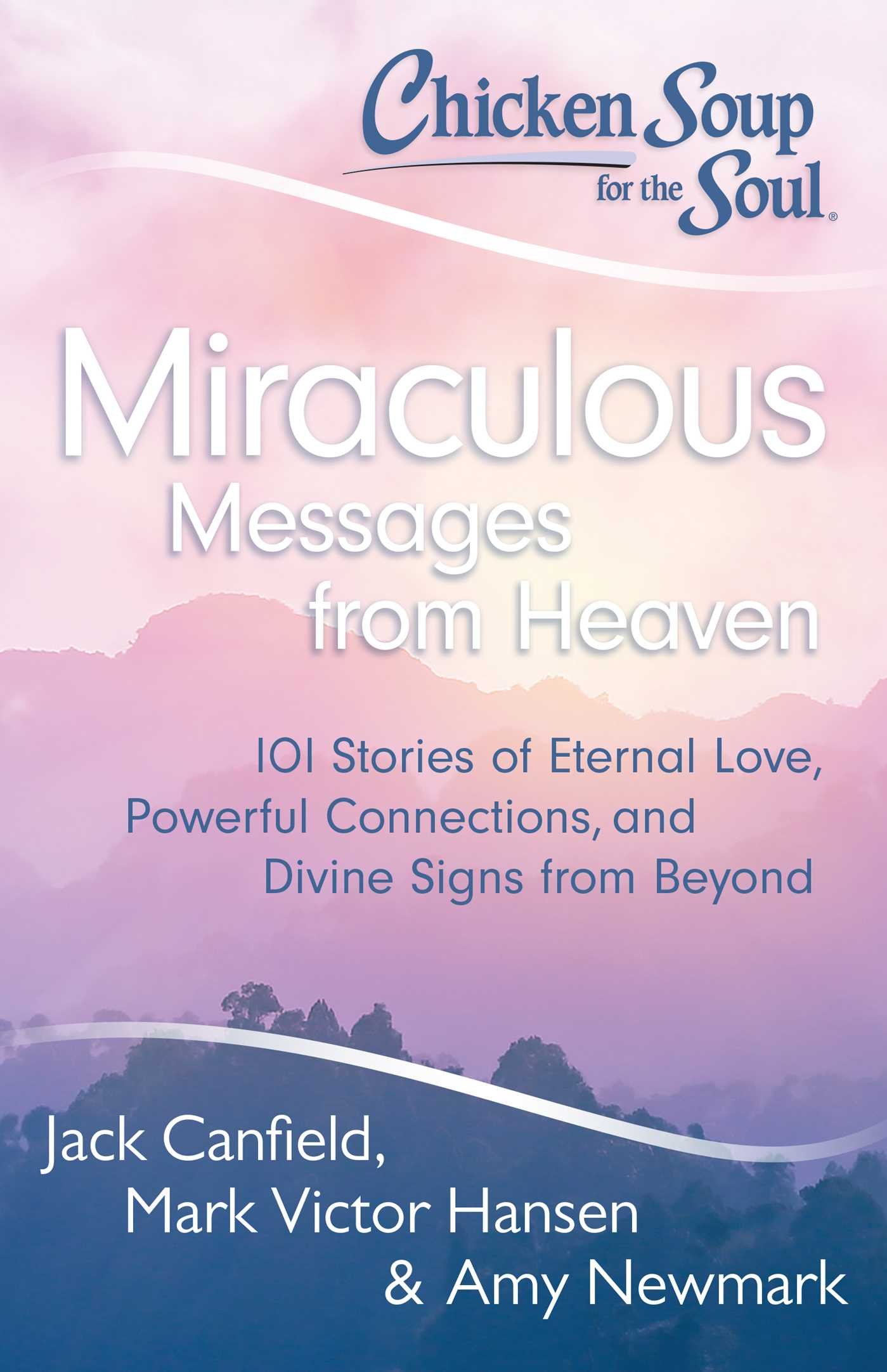 Chicken Soup for the Soul: Miraculous Messages from Heaven - 101 Inspiring Stories of Eternal Love, Divine Signs & Spiritual Connections | Uplifting Gifts for Grieving, Comfort & Faith