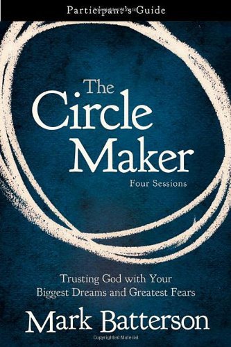 The Circle Maker Participant's Guide by Mark Batterson - Praying Circles Around Your Biggest Dreams & Fears | Christian Prayer Journal for Small Groups & Personal Devotion (Perfect for Bible Study & Spiritual Growth)