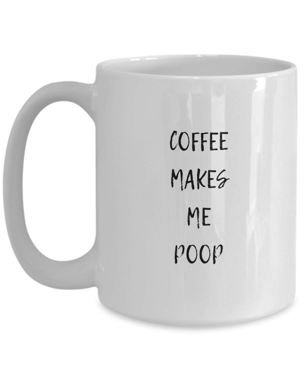 Funny Coffee Mug - 'Coffee Makes Me Poop' Novelty Gift Cup | Perfect for Office Humor, Gag Gifts & Coffee Lovers