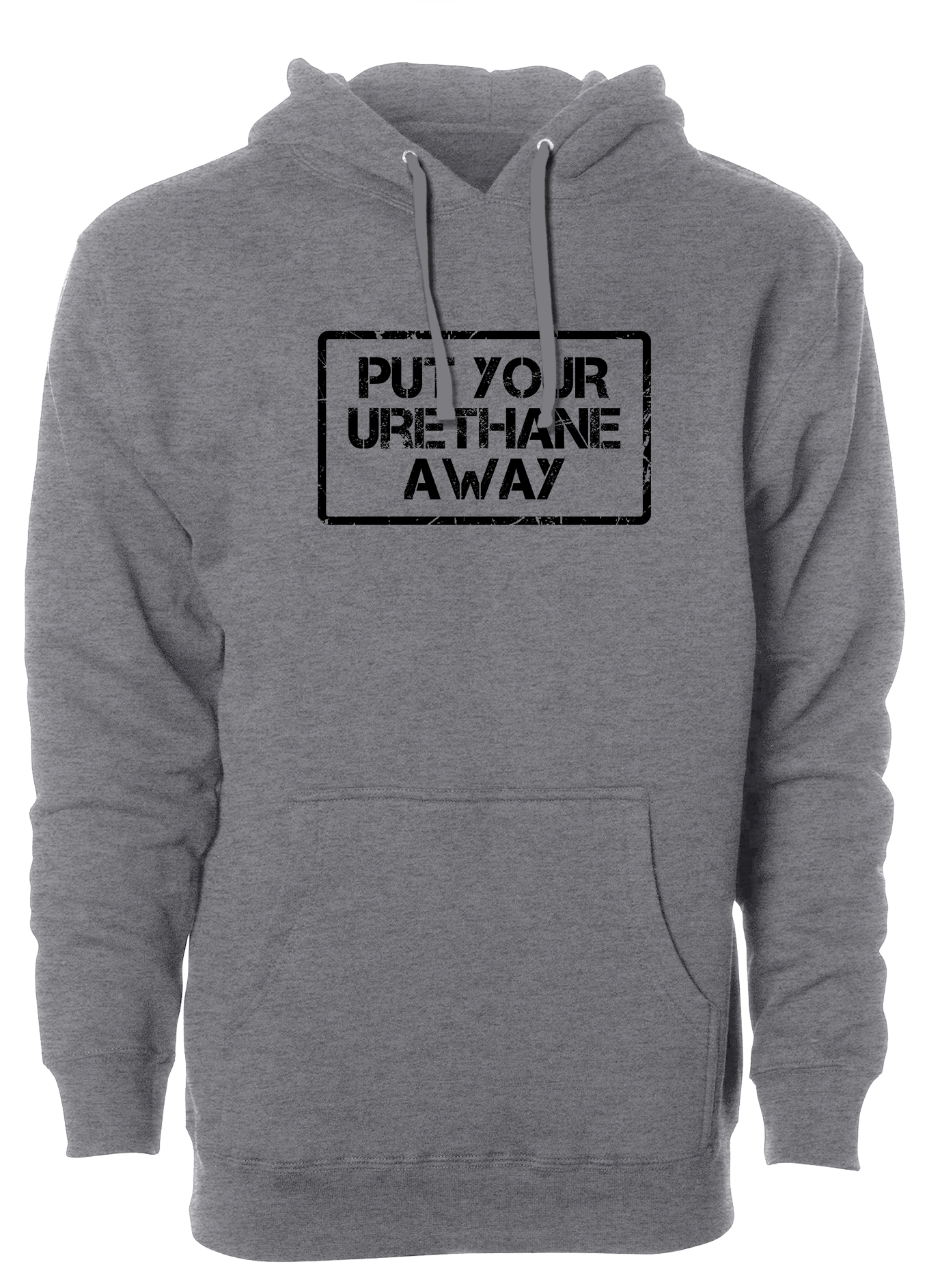 Put Your Urethane Away Hoodie - Premium Pullover Sweatshirt for Men & Women | Cozy Streetwear for Casual Outings, Gym Sessions & Everyday Comfort