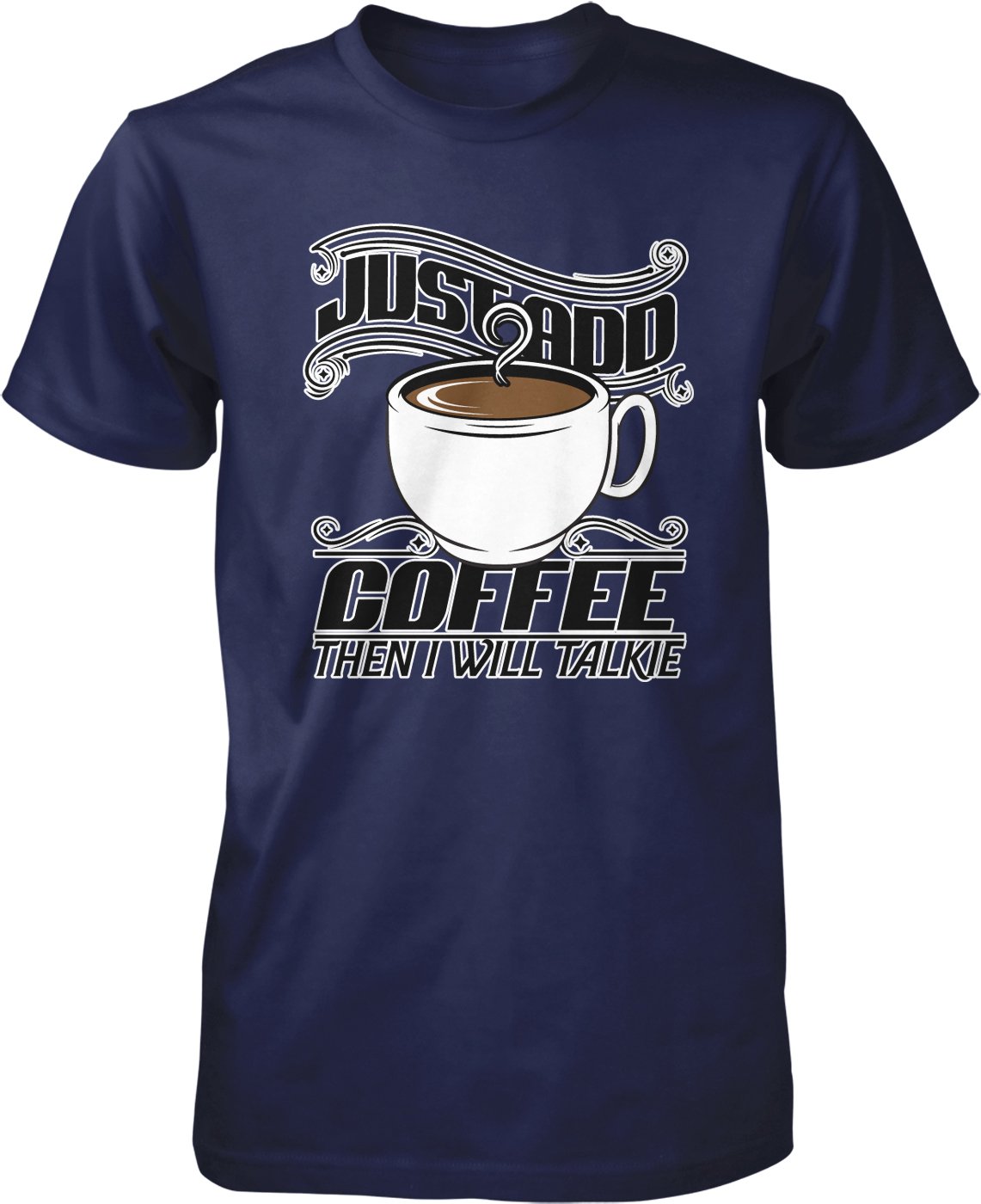 Just Add Coffee Then I Will Talkie - Funny Men's Graphic T-Shirt | Comfortable Cotton Tee for Coffee Lovers | Perfect Gift for Dad, Husband & Coffee Enthusiasts