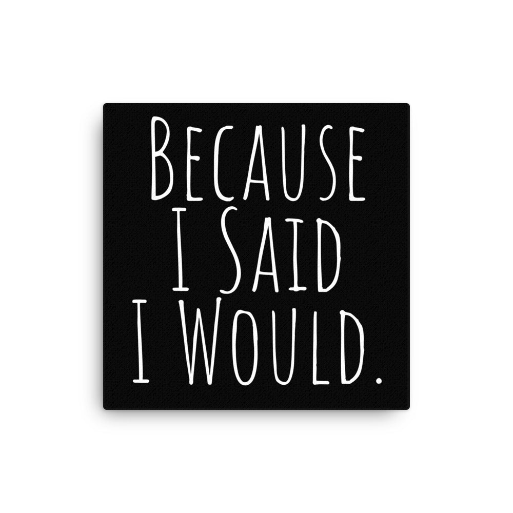 Because I Said I Would Canvas - Motivational & Accountability Wall Art for Office, Home Decor & Inspirational Gifts