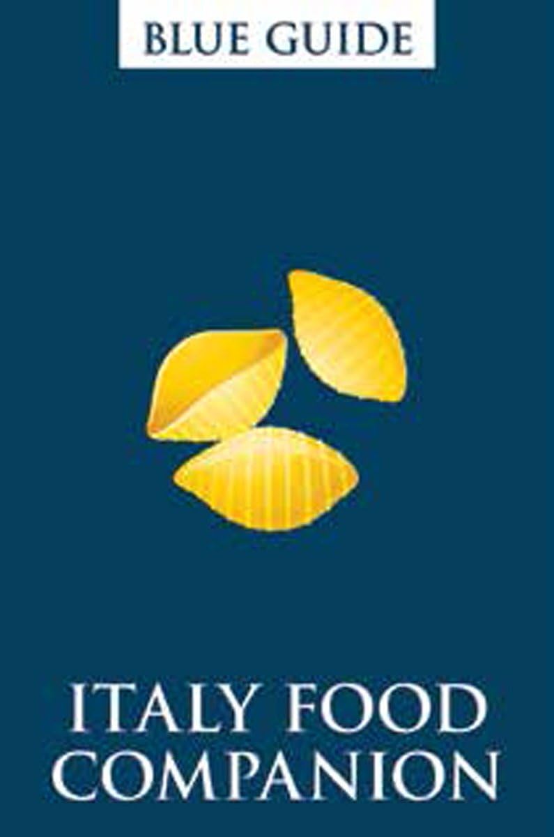 Blue Guide Italy Food Companion: Italian Phrasebook & Travel Guide for Food Lovers - Perfect for Dining, Shopping & Cultural Exploration in Italy