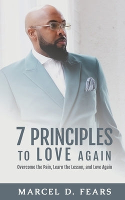 7 Principles to Love Again: Overcome Heartbreak, Learn Life Lessons & Find New Love | Self-Help Book for Healing After Breakup