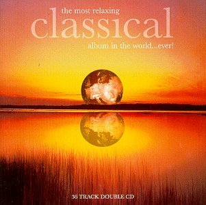 The Most Relaxing Classical Music Album in the World Ever - Perfect for Meditation, Yoga & Stress Relief