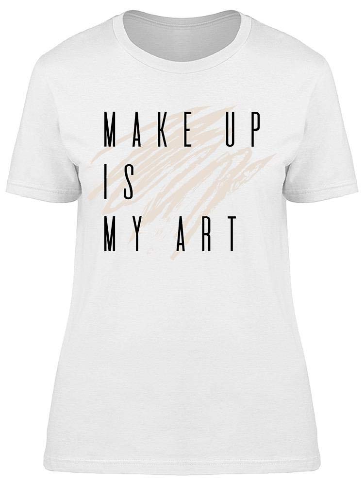 Makeup Is My Art Quote T-Shirt for Women - Stylish & Comfortable Graphic Tee for Casual Wear, Outfits & Gifts