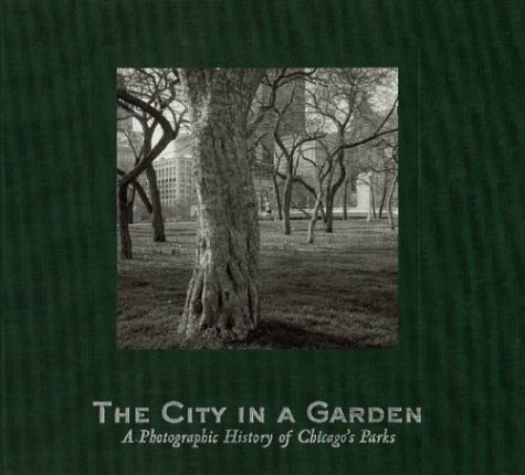 The City in a Garden: A Photographic History of Chicago's Parks | Chicago Urban Landscape Book | Perfect for History Buffs & Photography Enthusiasts