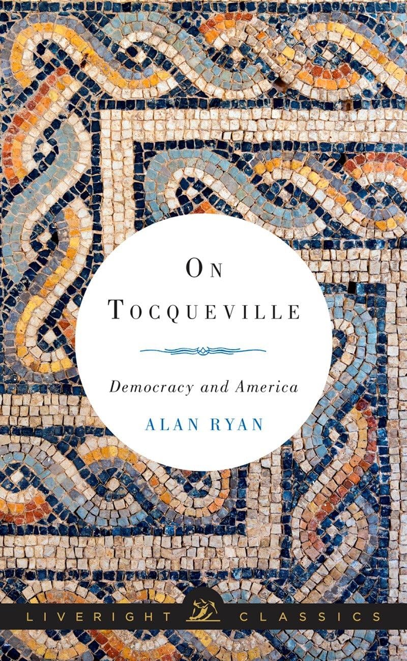 On Tocqueville: Democracy and America (Liveright Classics) - Political Science Book for Understanding American Democracy - Perfect for Students, Historians & Political Enthusiasts