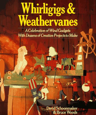 Whirligigs & Weathervanes: DIY Wind-Powered Decorations - Creative Wind Gadget Projects for Garden, Yard, and Outdoor Decor