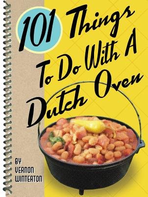 101 Creative Dutch Oven Recipes & Cooking Ideas - Spiral Cookbook for Camping, Baking & Family Meals | Perfect for Outdoor Adventures & Home Chefs