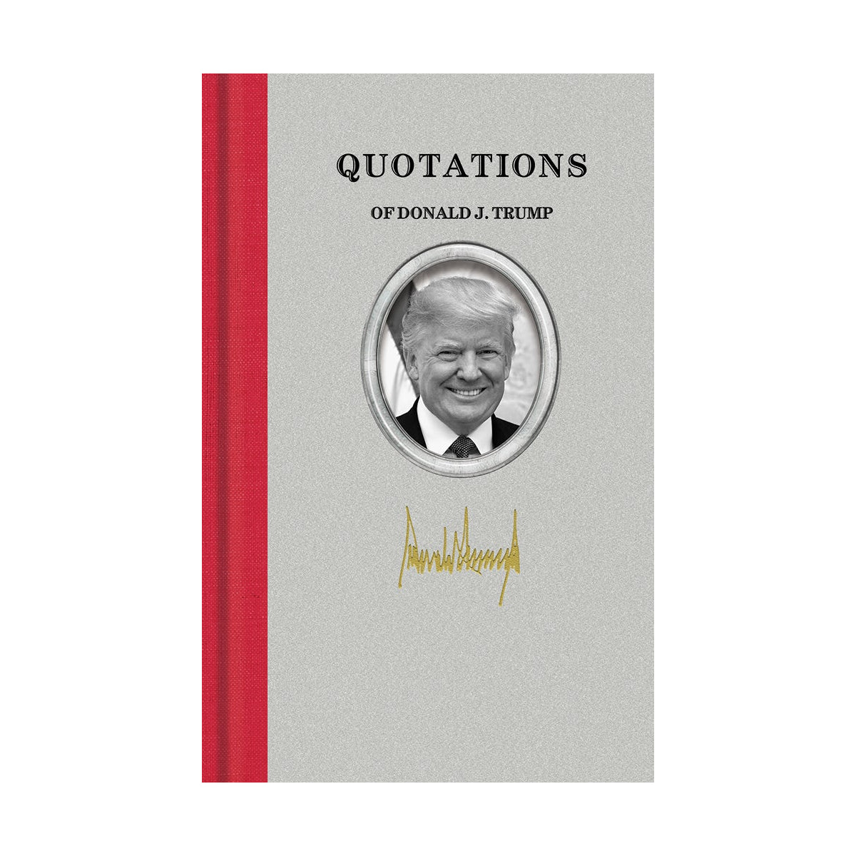Donald Trump Quotes Book - Inspirational & Motivational Sayings for Leadership & Success | Perfect for Gifts, Speeches & Political Enthusiasts