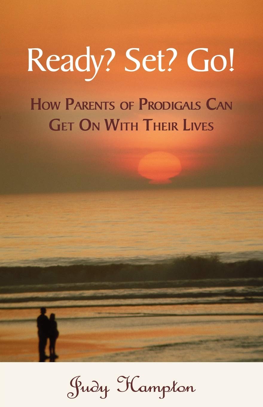 Ready? Set? Go!: A Guide for Parents of Prodigals to Move Forward in Life - Practical Advice for Healing and Rebuilding Relationships