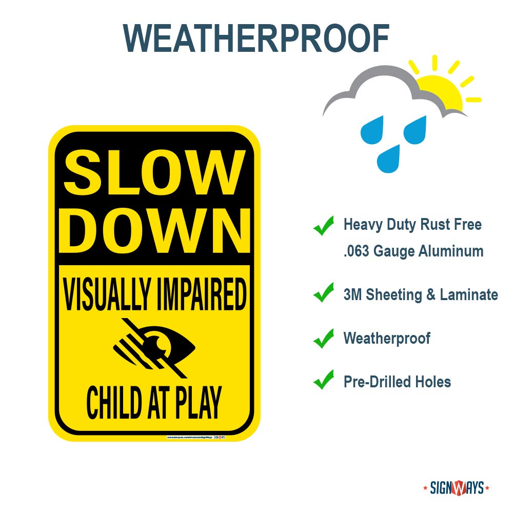 Slow Down Visually Impaired Child at Play Sign - 12x18 Inch UV Protected Weatherproof Aluminum Safety Sign with Reflective Surface for Day/Night Visibility - Rust-Free .080 Gauge with Pre-Drilled Holes - Perfect for School Zones, Residential Areas & Playground Safety