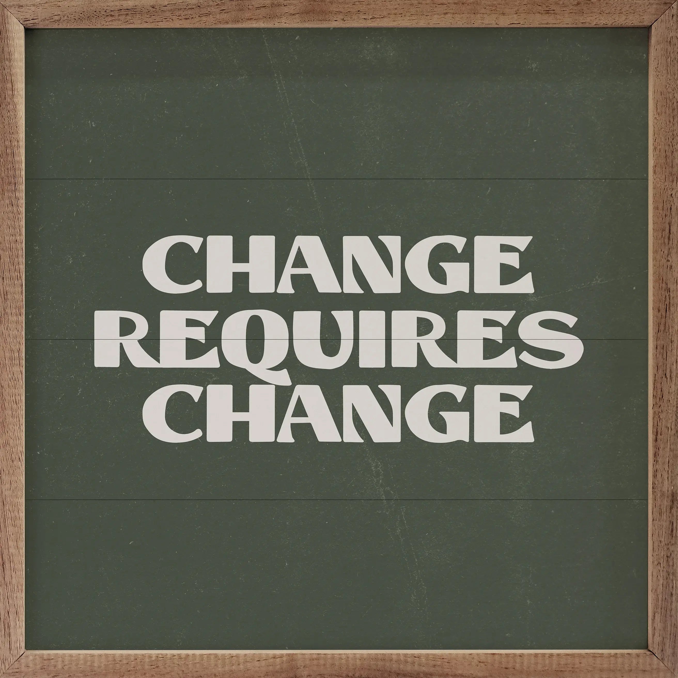 Change Requires Change Green Wood Framed Wall Art Print - Inspirational Home & Office Decor for Living Room, Bedroom or Workspace