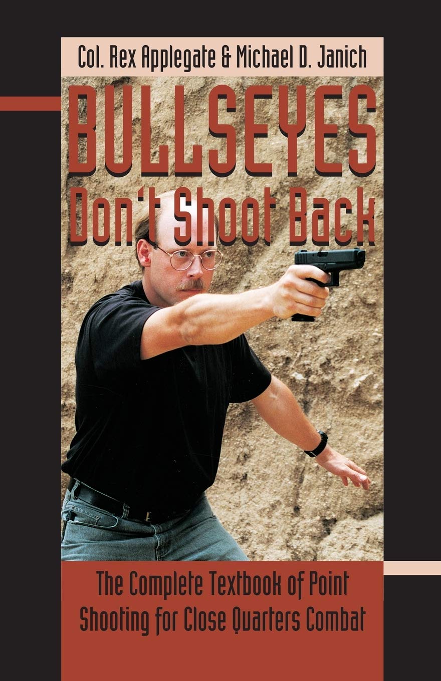 Bullseyes Don't Shoot Back: Complete Point Shooting Textbook for Close Quarters Combat by Michael Janich - Self Defense & Tactical Training Guide