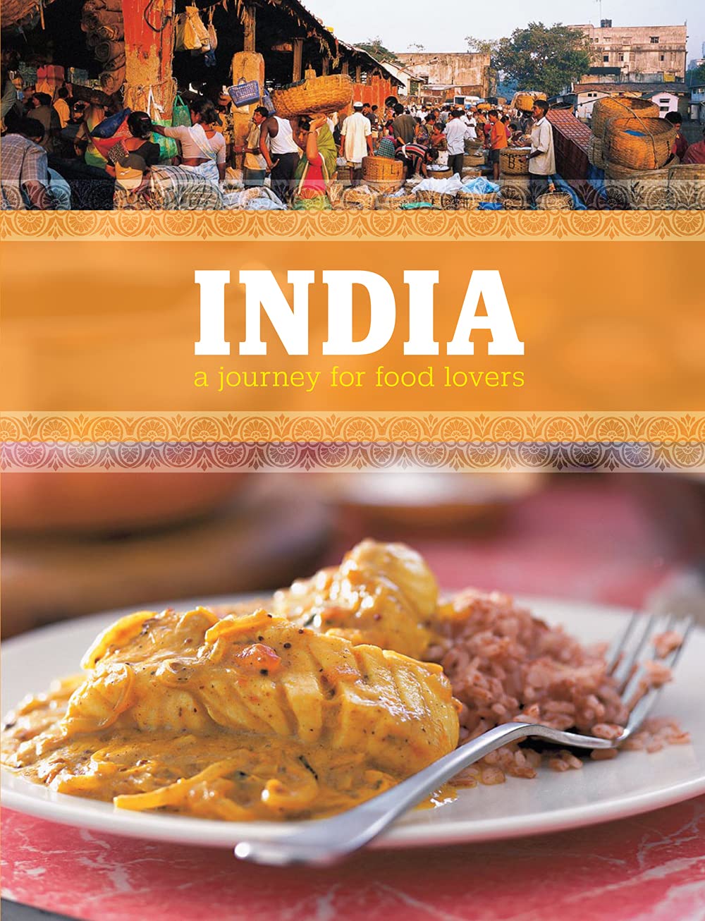 India: A Culinary Adventure for Food Lovers - Explore Authentic Indian Flavors & Recipes for Home Cooking & Travel Inspiration