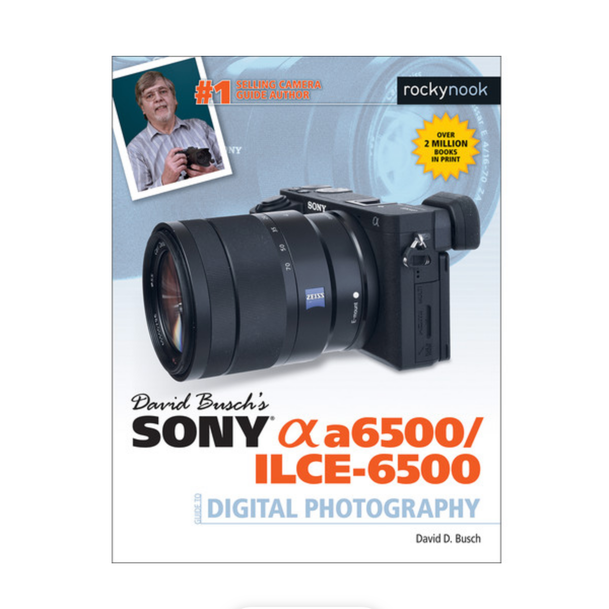 David Busch's Sony A6500 Guide to Digital Photography - Comprehensive DSLR Camera Manual for Beginners & Professionals | Perfect for Travel, Portrait & Landscape Photography