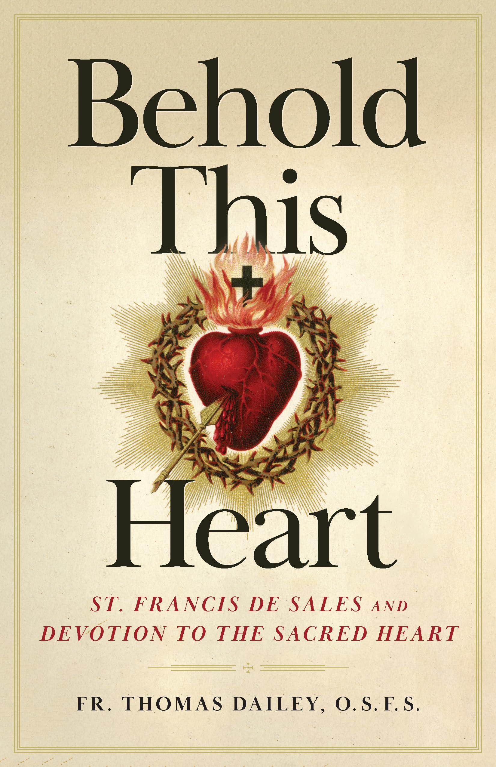 Behold This Heart: St. Francis de Sales and Devotion to the Sacred Heart - Catholic Spiritual Book for Prayer & Meditation | Perfect for Lent, Advent & Personal Reflection