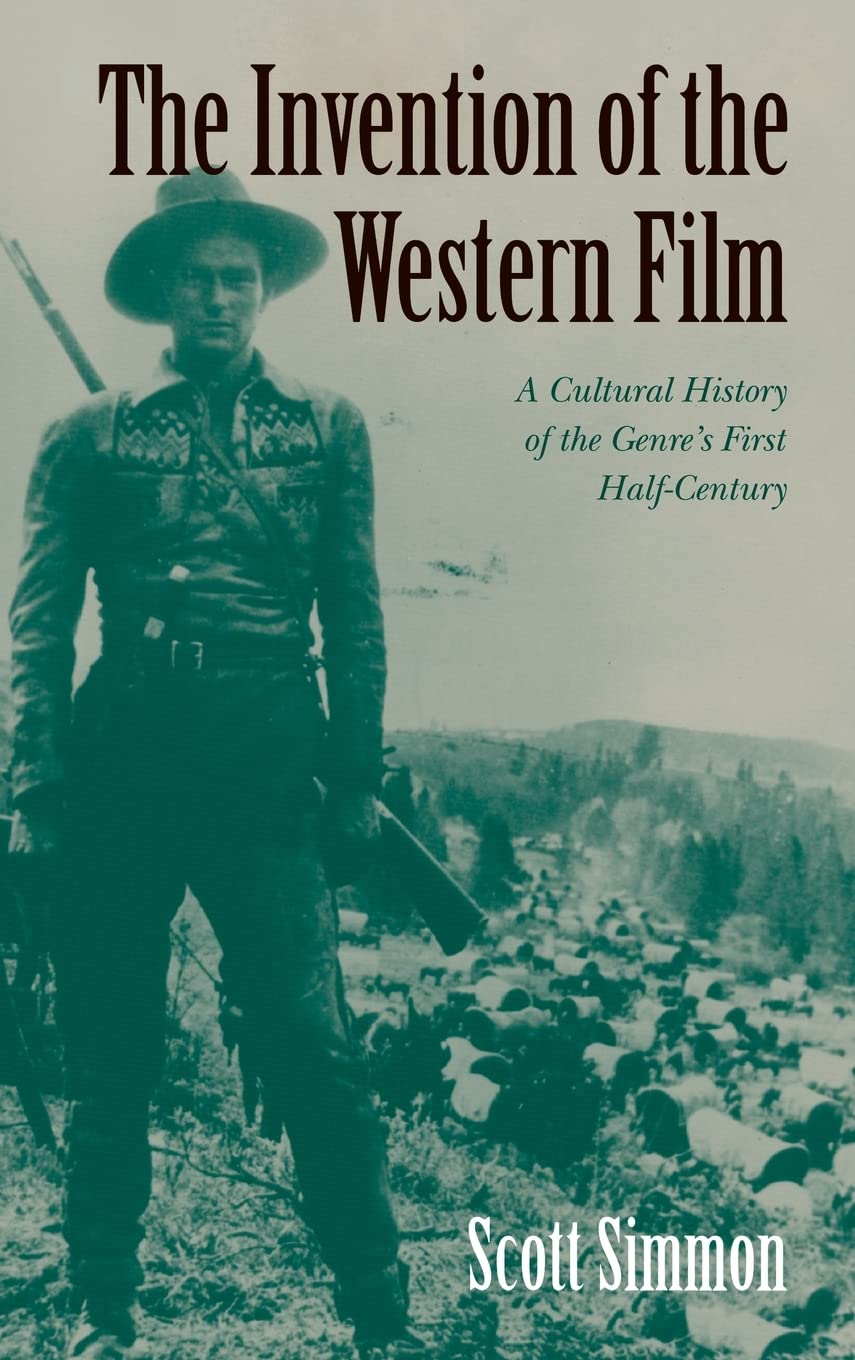 The Invention of the Western Film: A Cultural History of the Genre's First Half Century | American Cinema History Book | Perfect for Film Students & Western Enthusiasts