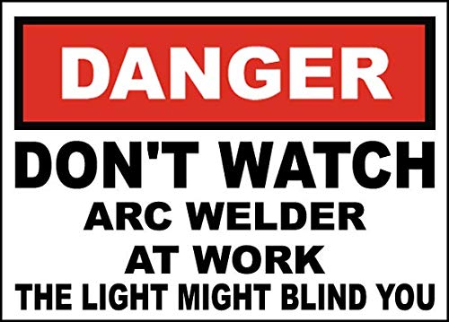 12x18 Aluminum Safety Sign - 'Don't Watch Arc Welder at Work' Warning Sign | 0.04 Thickness | Weatherproof & Durable for Warehouse, Construction Sites & Industrial Areas