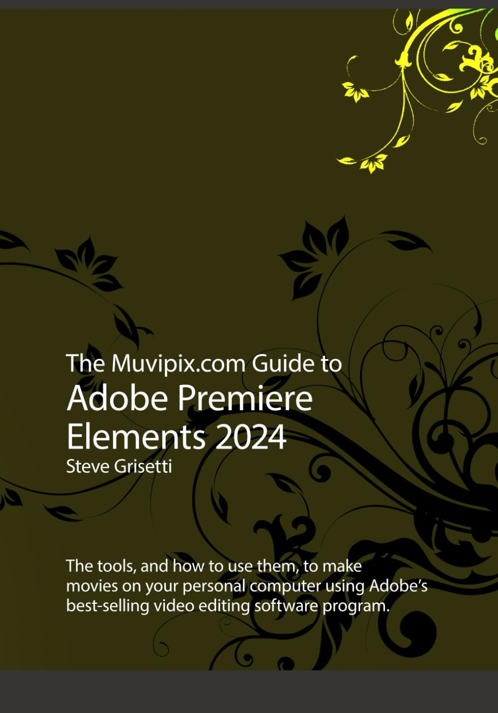 The Ultimate Adobe Premiere Elements 2024 Guide - Learn Video Editing Tools & Techniques for PC | Step-by-Step Tutorial for Creating Professional Movies at Home | Perfect for Beginners & Content Creators