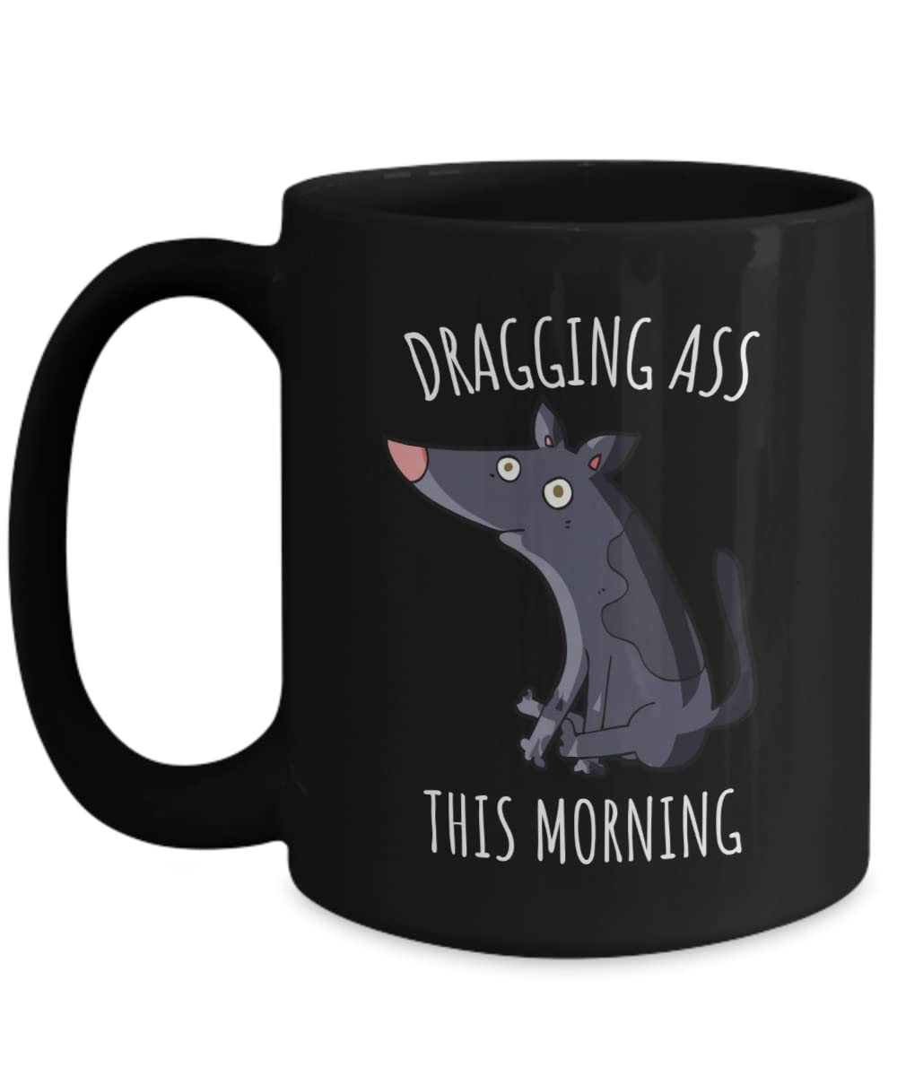 Funny Dog Coffee Mug - 'Dragging Ass' Humor Gift for Dog Lovers, Dog Mom & Dad - Perfect for Morning Coffee, Office Use & Pet Lover Gifts