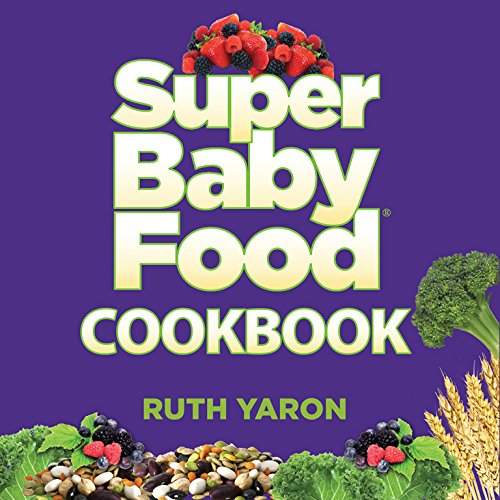 Super Baby Food Cookbook - Healthy Homemade Baby Food Recipes for Infants & Toddlers | Easy Meal Prep for Busy Parents
