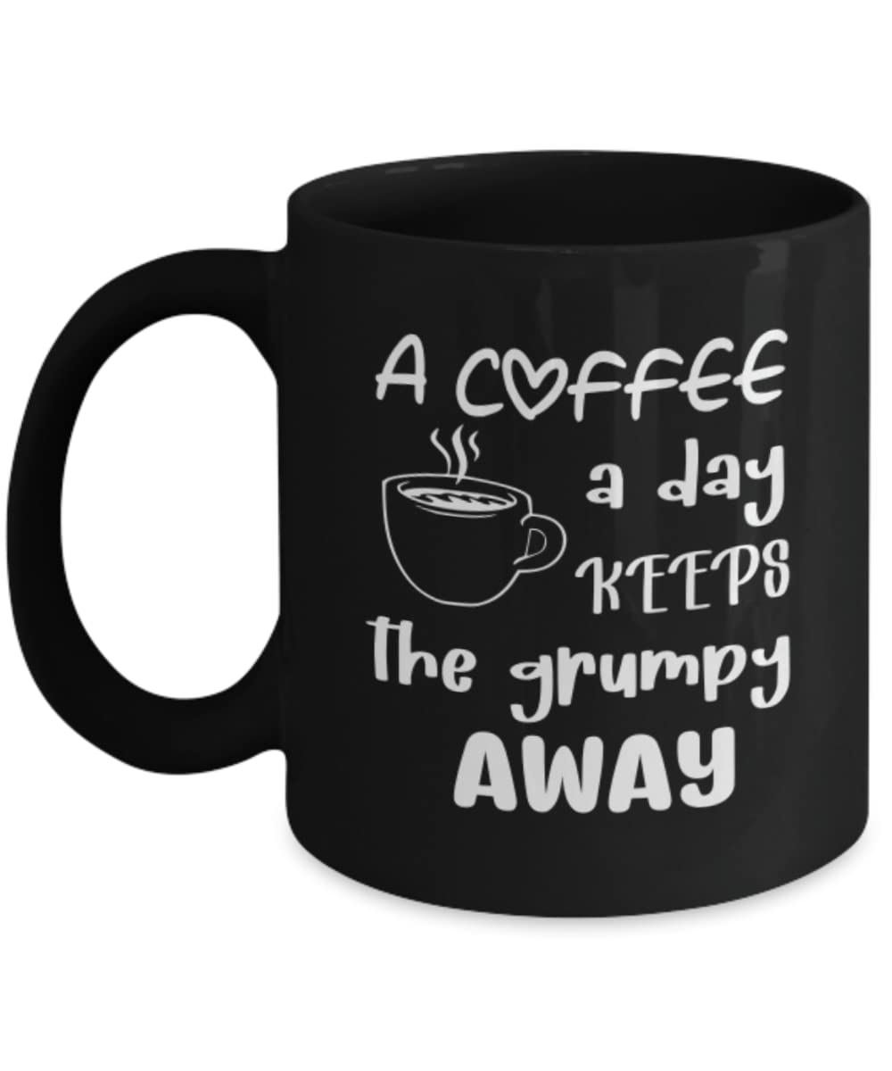 Funny Coffee Mug - 'A Coffee A Day Keeps The Grumpy Away' - Perfect Gift for Coffee Lovers - Great for Office, Home & Gifts