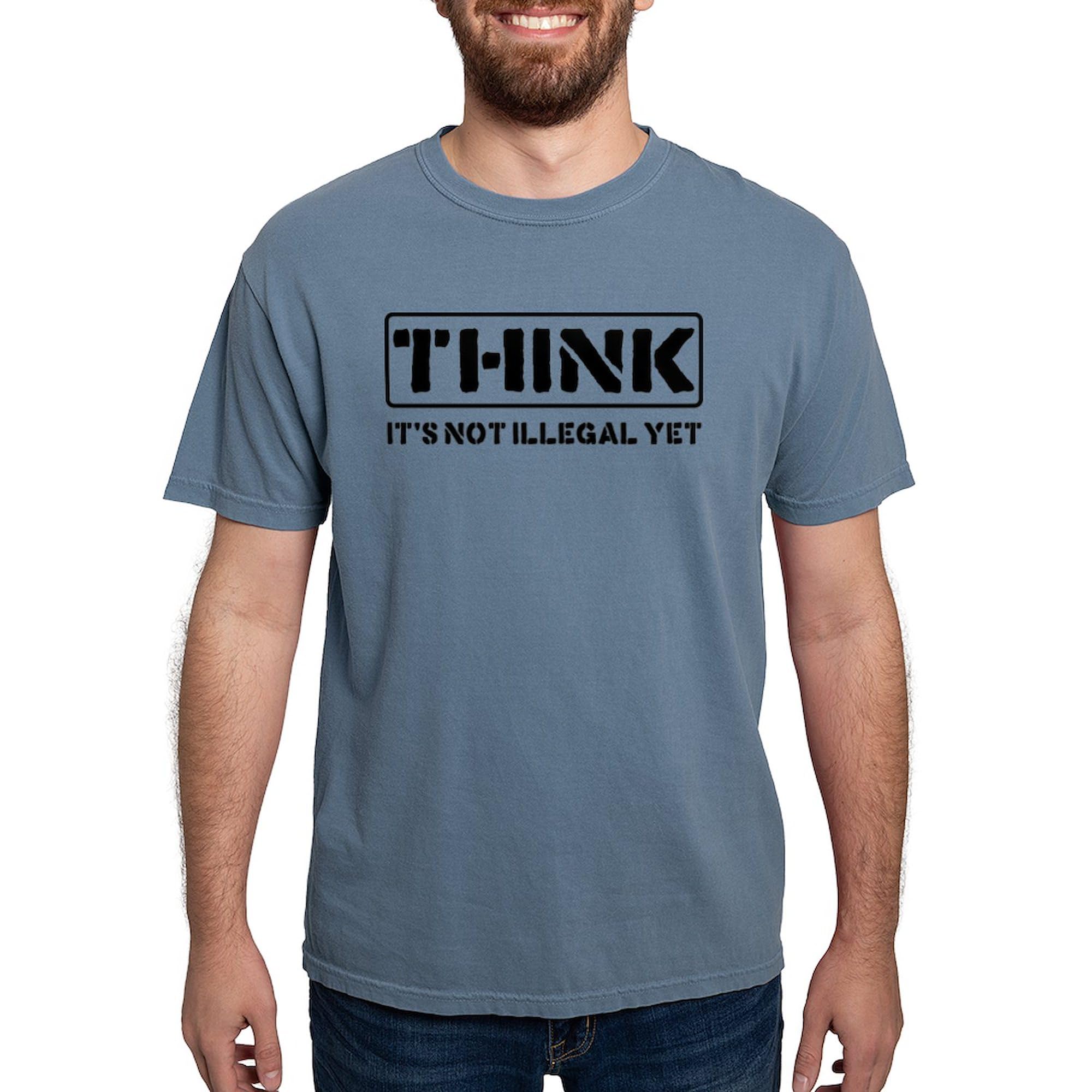 Think: It's Not Illegal T-Shirt for Men | Comfort Colors® Soft Cotton Tee | Casual Wear, Protest Shirt, Funny Statement Apparel