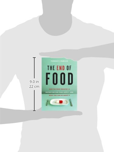 The End of Food: How the Food Industry Is Destroying Our Food Supply and Solutions - Essential Reading for Health-Conscious Consumers & Sustainability Advocates