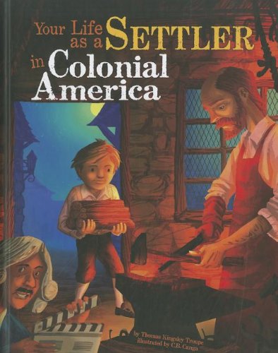 Your Life as a Settler in Colonial America - Historical Book About Early American Settlers | Perfect for History Buffs & School Projects