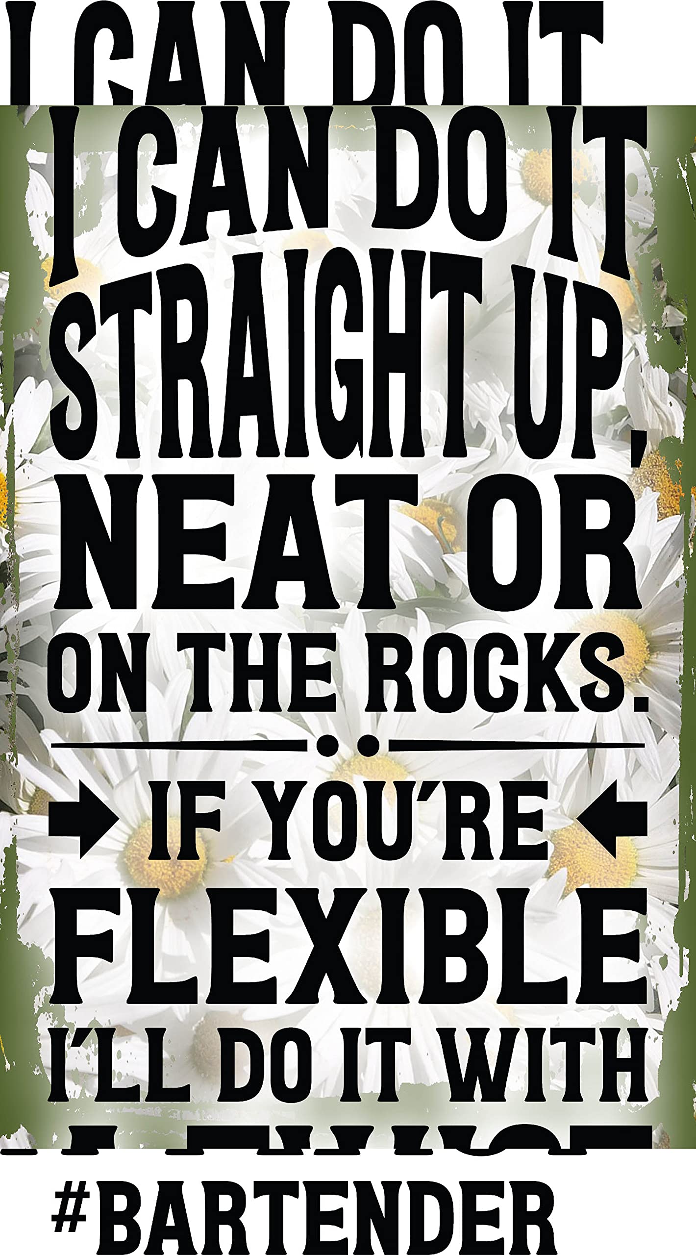 Funny Bartender Wall Sign - Daisy Flower Art with 'I Can Do It Straight Up... I'll Do It With a Twist' Quote - 8x12 Inches - Perfect for Home Bar Decor, Housewarming Gift & Man Cave Humor