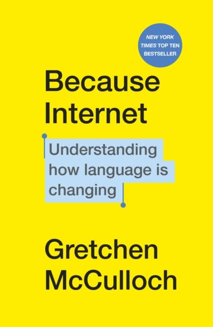 Because Internet: Understanding How Language Is Changing by Gretchen McCulloch - Book on Digital Communication & Online Linguistics for Social Media Users and Internet Enthusiasts