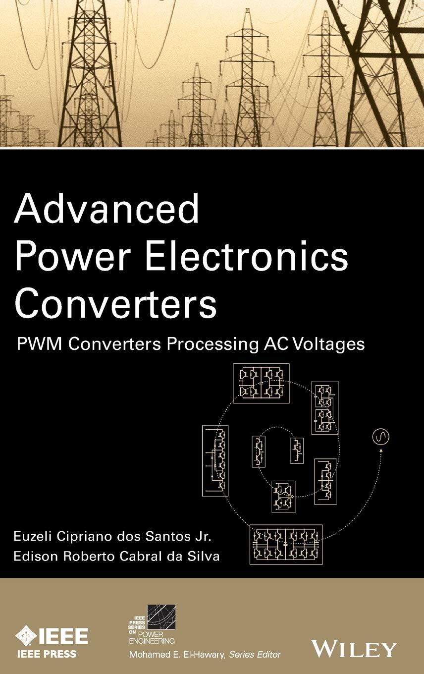 Advanced Power Electronics Converters: PWM Converters for AC Voltage Processing - IEEE Press Power & Energy Systems | Ideal for Industrial Automation & Renewable Energy Applications