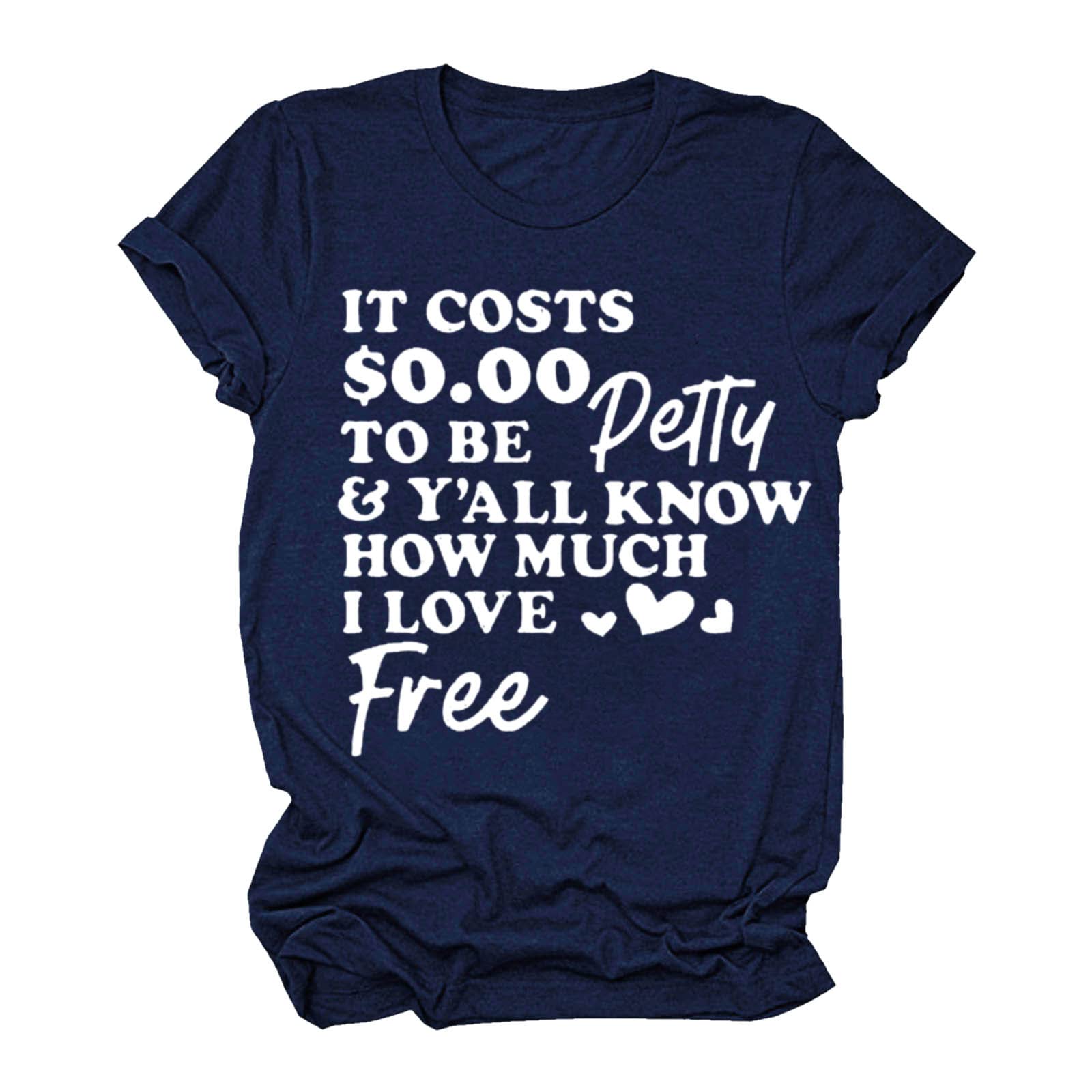 Funny Saying T-Shirt for Women - 'It Costs $0.00 to Be Petty' Graphic Tee | Summer Short Sleeve Casual Loose Top | Perfect for Girls Night Out, Weekend Wear & Funny Gift Ideas