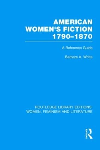 American Women's Fiction 1790-1870: Historical Reference Guide | Routledge Library Editions on Women & Feminist Literature | Perfect for Academic Research & Literary Studies