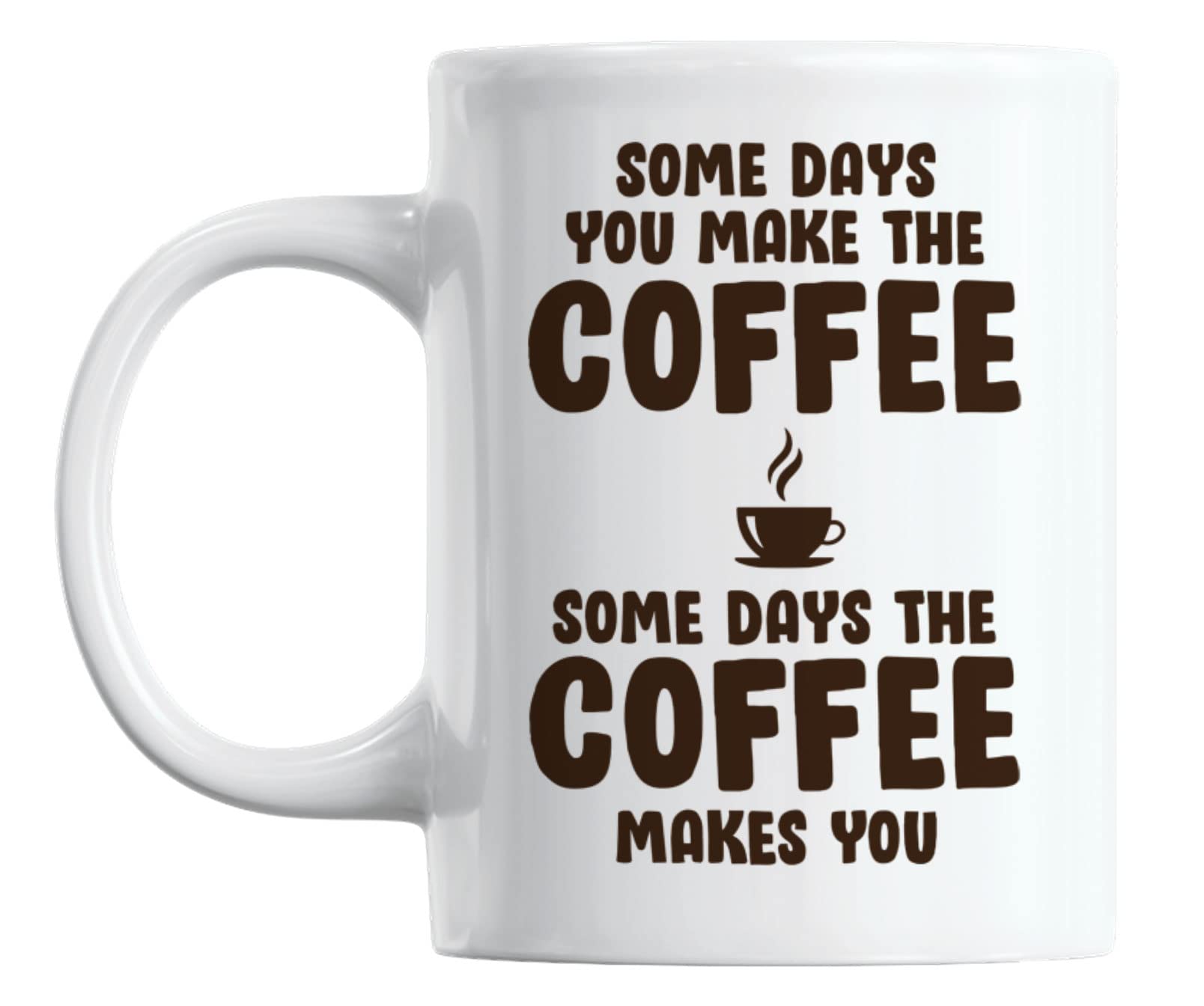 Funny White Ceramic Coffee & Tea Mug (11oz) - Perfect for Office, Home & Gifts - 'Some Days The Coffee Makes You Humor' Quote Mug
