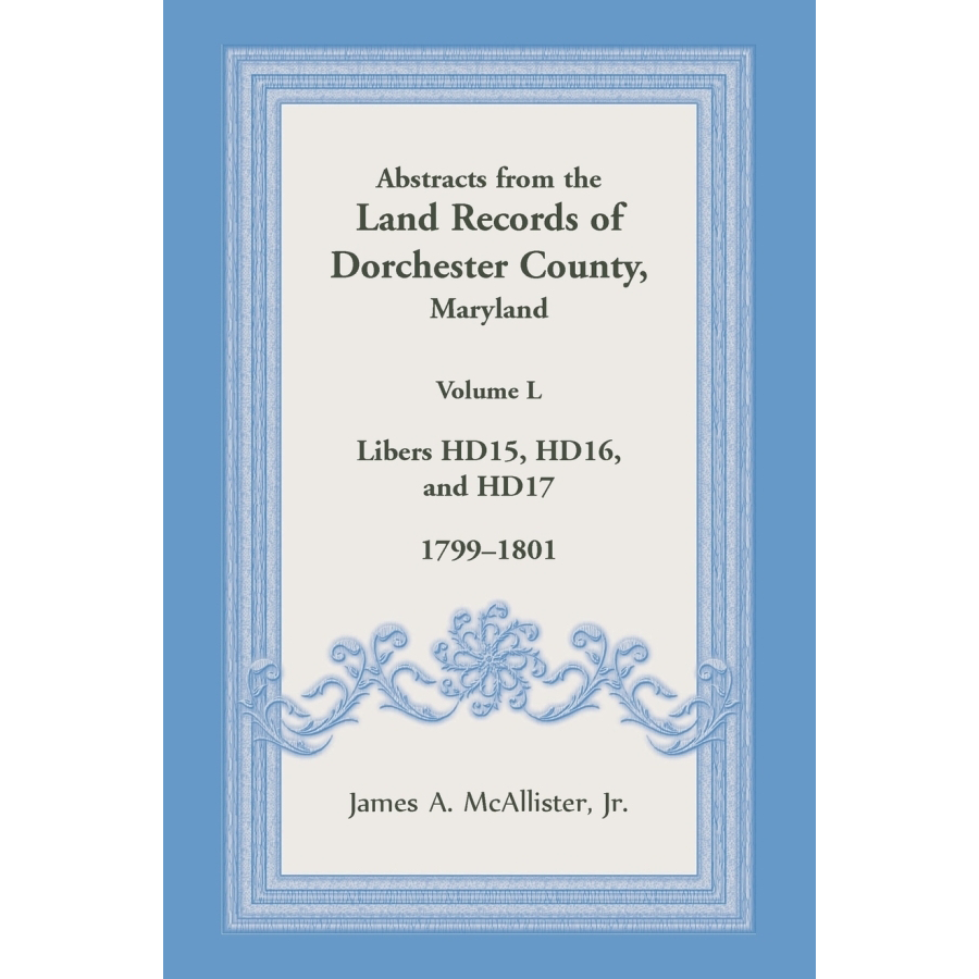 Abstracts from the Land Records of Dorchester County Maryland Volume L 1799-1801 | Historical Genealogy Research & Ancestry Documentation