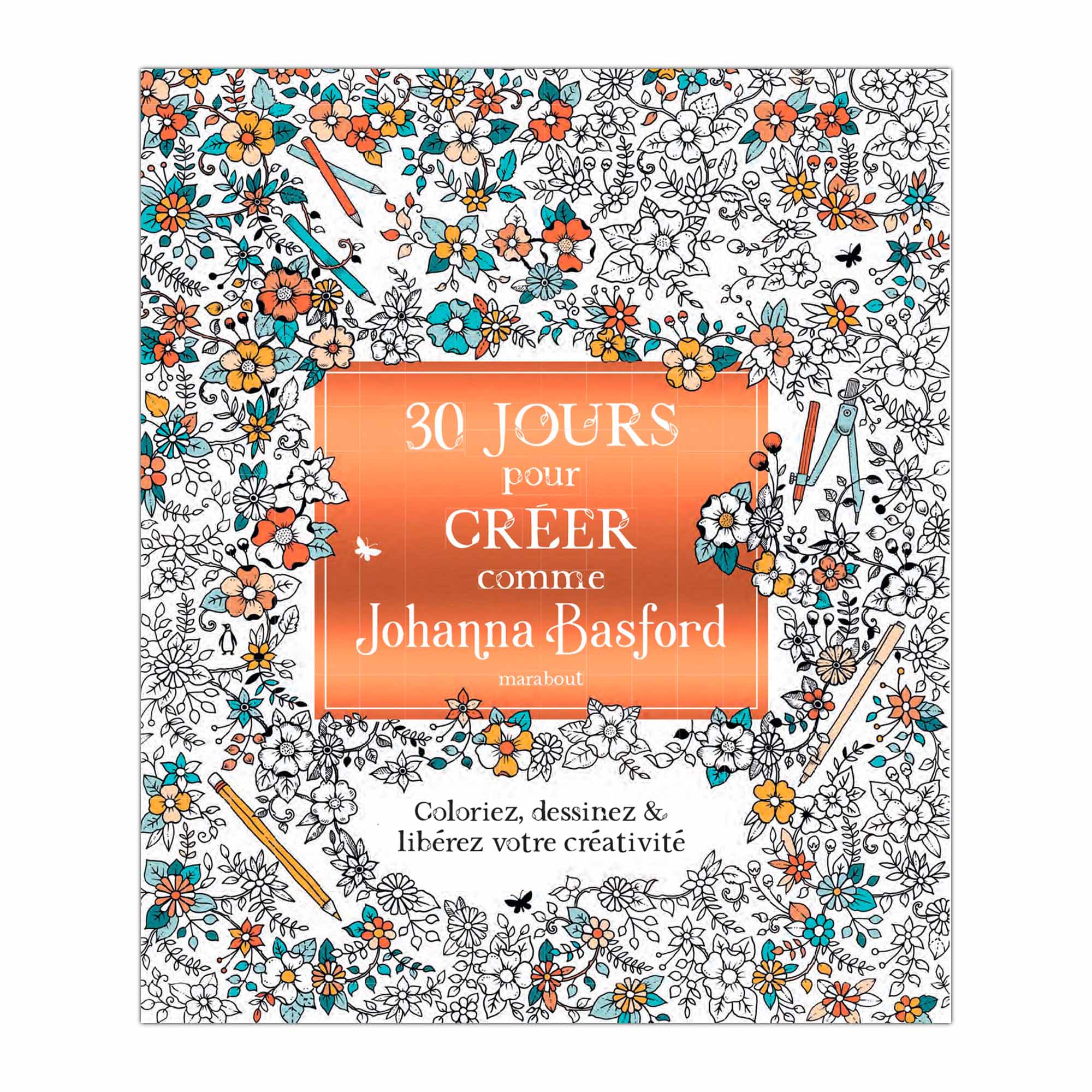 30 Days to Create Like Johanna Basford - French Edition Coloring Book for Adults | Stress Relief, Mindfulness & Creative Inspiration