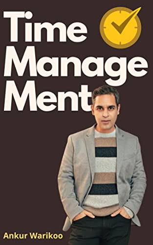 Time Management Book by Ankur Warikoo - Practical Strategies for Productivity & Success | Perfect for Entrepreneurs, Students & Professionals