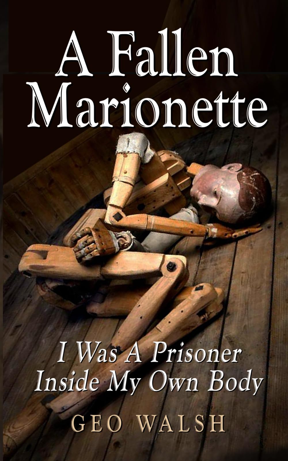Fallen Marionette: A Memoir of Being Trapped in My Own Body - Inspiring Story of Overcoming Adversity for Mental Health Awareness & Personal Growth