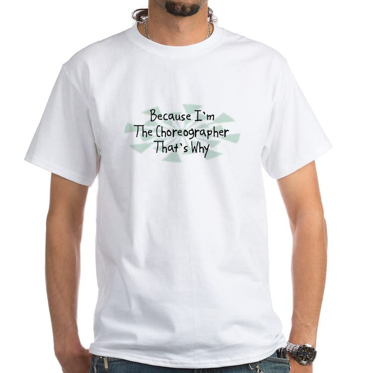 Because Choreographer White Cotton T-Shirt for Dance Teachers & Students | Comfortable Crewneck Tee for Dance Classes, Rehearsals & Performances