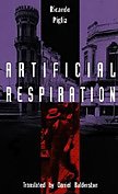 Artificial Respiration - Latin American Literature in English Translation | Classic Novel for Book Clubs & Literature Enthusiasts