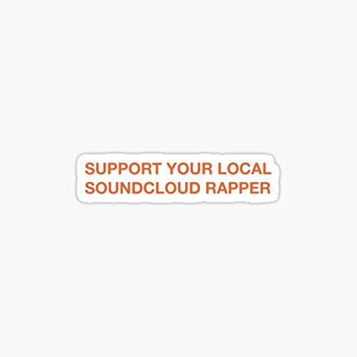 Support Your Local SoundCloud Rapper Vinyl Sticker - Durable Decal for Cars, Laptops, Walls & Trucks - Perfect for Music Fans, Street Art & Personalizing Your Devices