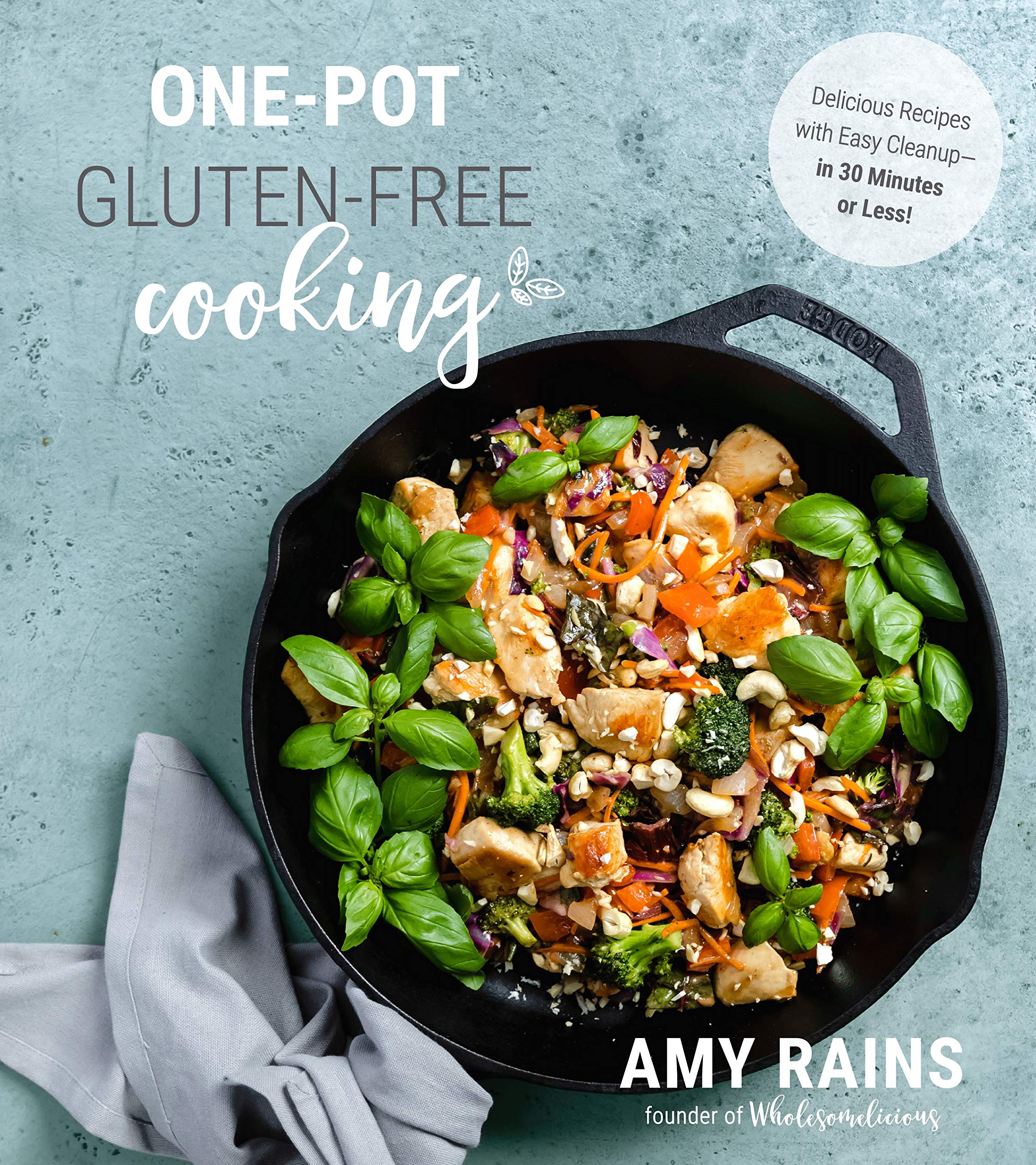 Gluten-Free One-Pot Meals Cookbook: Quick & Easy 30-Minute Recipes for Busy Families | Perfect for Weeknight Dinners & Healthy Meal Prep