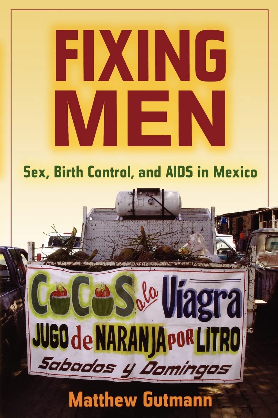 Fixing Men: Sex, Birth Control & AIDS Prevention in Mexico - Healthcare Guide for Men's Sexual Wellness