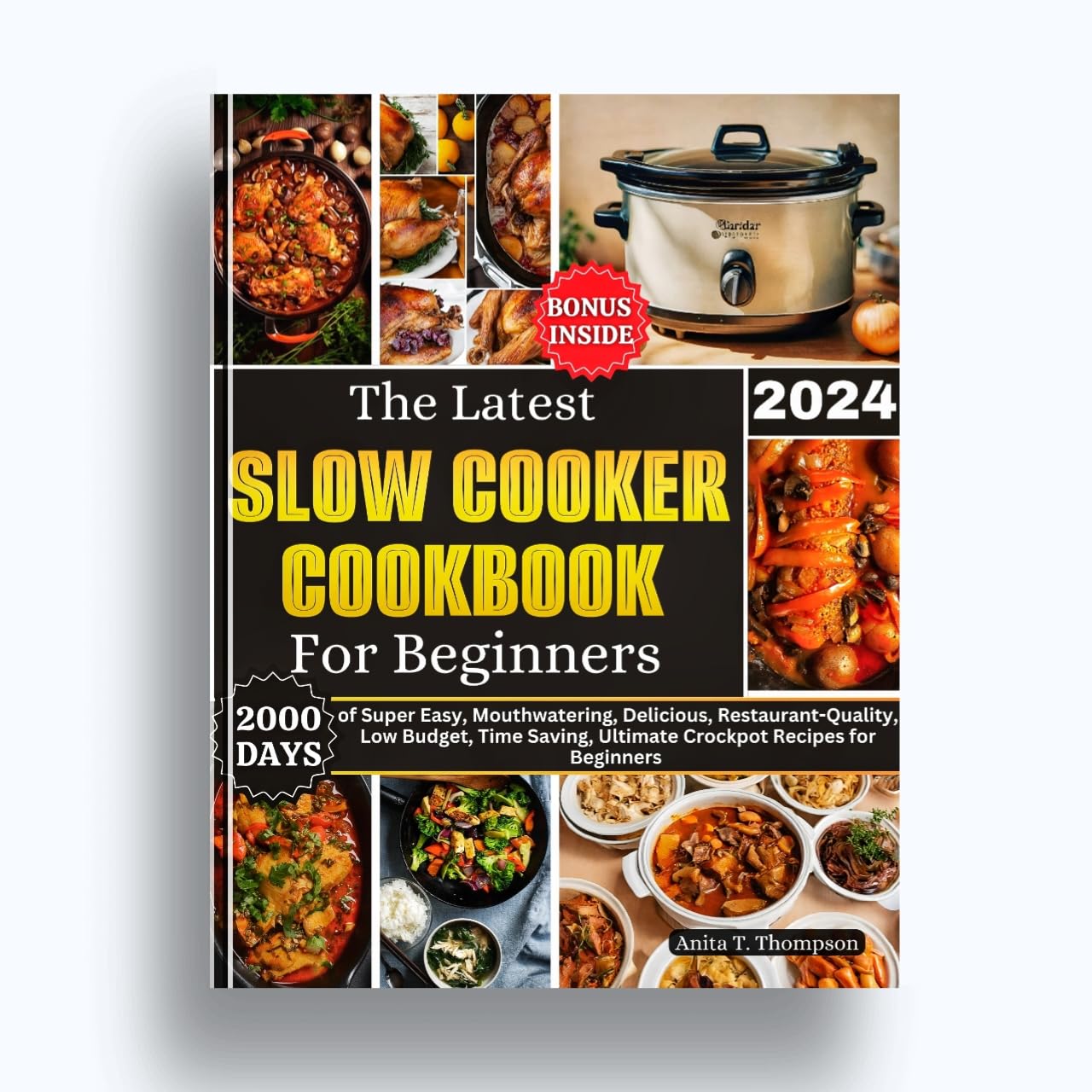 2024 Slow Cooker Cookbook for Beginners: 2000+ Easy, Delicious & Budget-Friendly Recipes - Healthy Meals, Time-Saving Dishes & Restaurant-Quality Flavors (Perfect for Busy Families, Meal Prep & Healthy Eating)