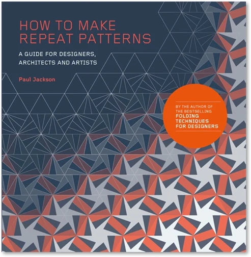 How to Make Repeat Patterns: A Guide for Designers, Architects and Artists by Paul Jackson - Perfect for Textile Design, Wallpaper Creation & Surface Decoration