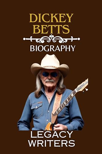Dickey Betts: Behind The Strings - The Life and Legacy of a Soulful Guitar Maestro | Biography Book for Music Lovers & Guitar Enthusiasts | Perfect for Gifts, Book Clubs & Music History Collections