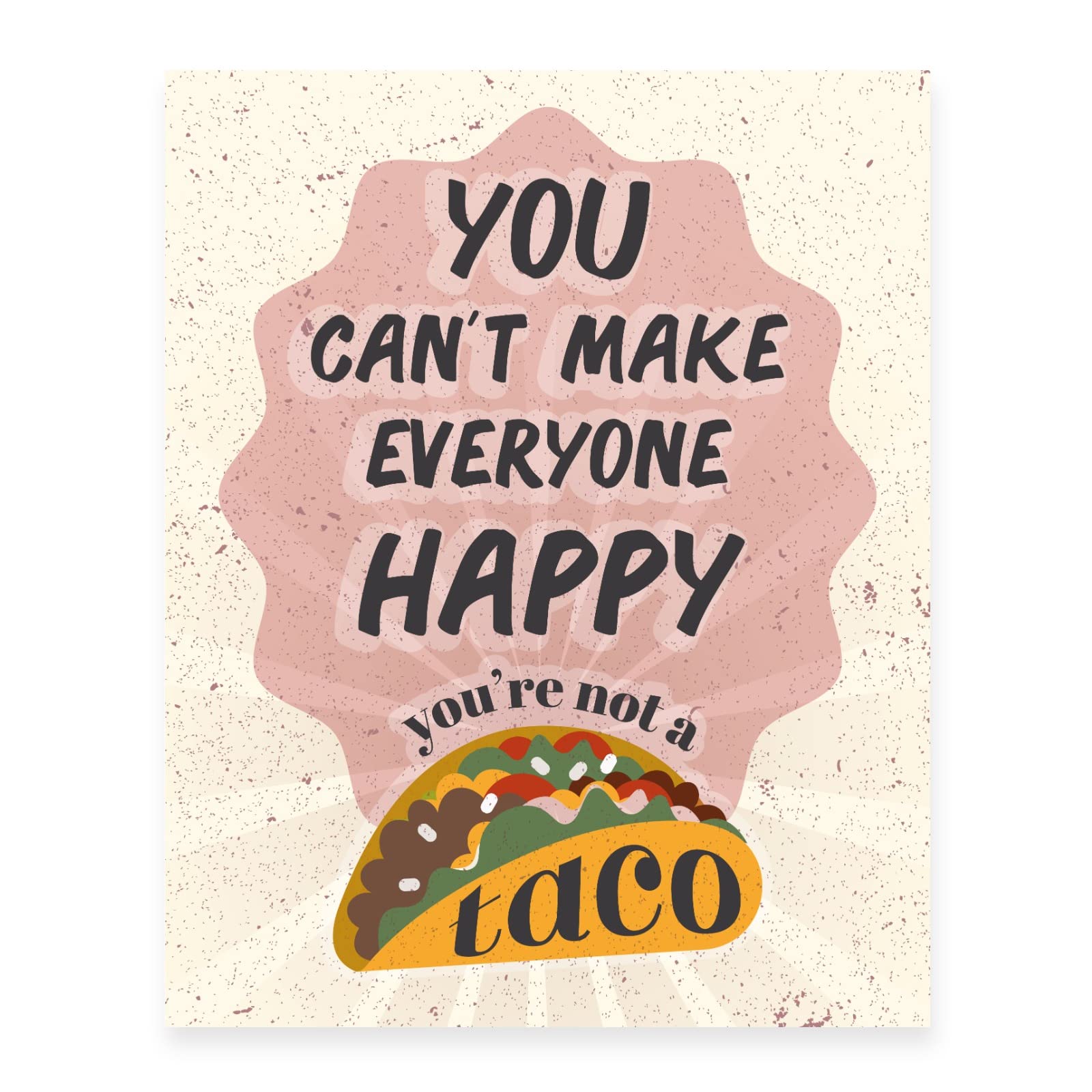 You Can't Make Everyone Happy You're Not A Taco Sign - Funny Home Decor Wall Art Print (8x10 Inch Unframed, Premium Matte Paper) - Perfect for Kitchen, Dining Room & Office Decor